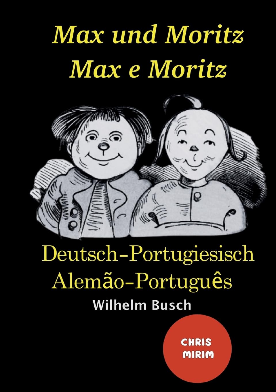 Max und Moritz - Max e Moritz: Zweisprachige Ausgabe: Deutsch-Portugiesisch/ Versão Bilíngue: Alemão-Português: Schwarz weiß illustrierte Ausgabe / ... illustrierte Ausgabe / Versão Preto e branca Non-fiction
