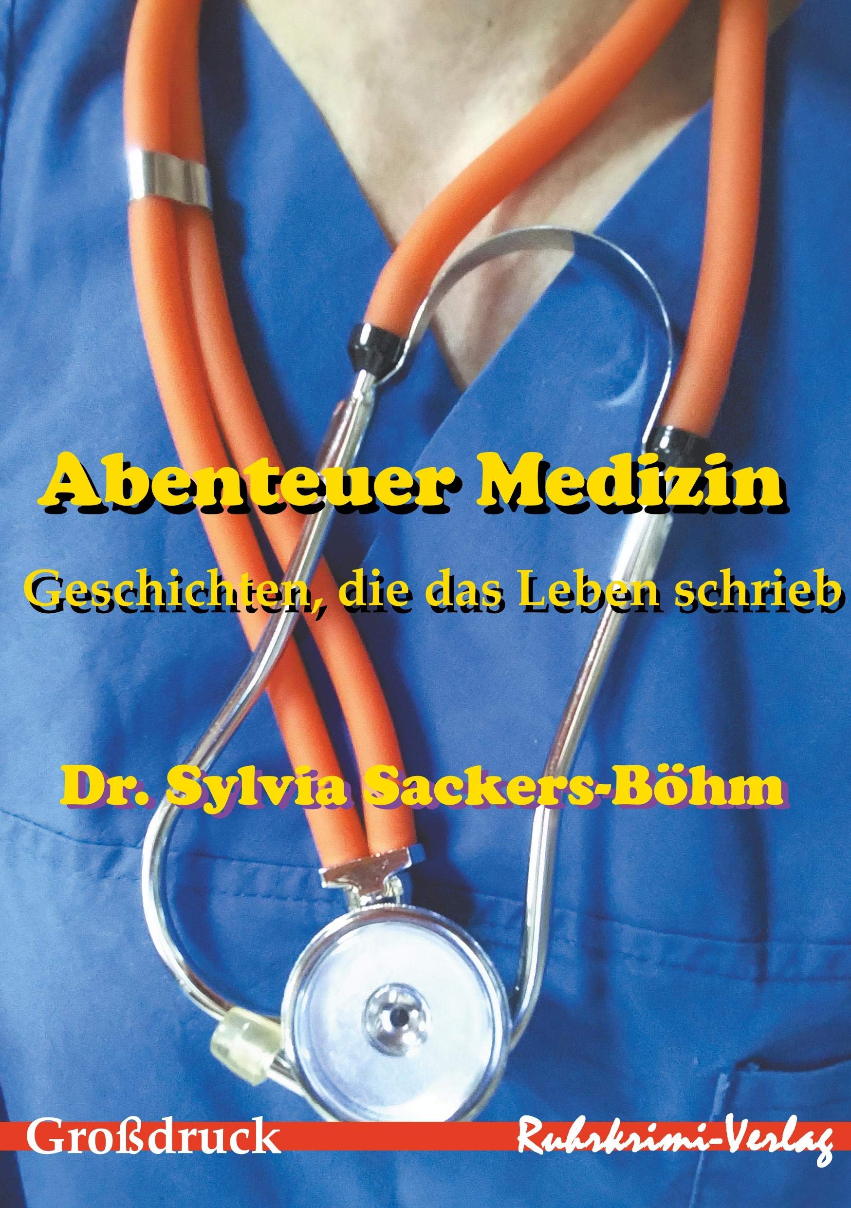 Abenteuer Medizin - Großdruck: Geschichten, die das Leben schrieb Essays & Short Stories