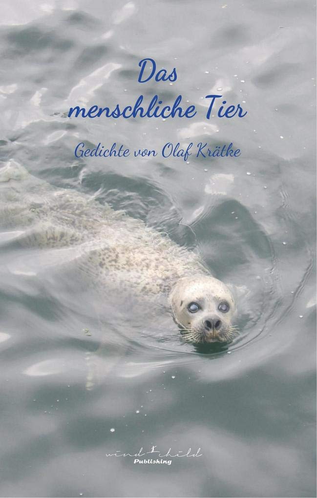 Das menschliche Tier: Gedichte von Olaf Krätke Poetry