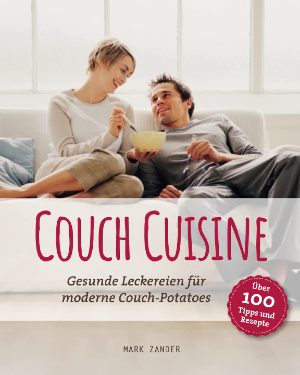 Couch Cuisine: Der ultimative Guide für moderne Couch-Potatoes (Chillen Deluxe) Lifestyle