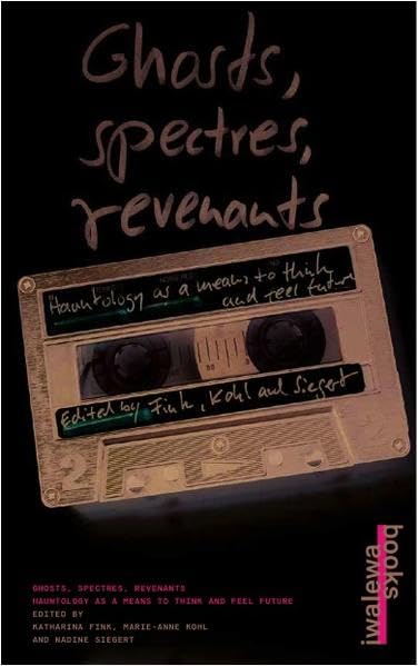 Ghosts, spectres, revenants: Hauntology as a means to think and feel future (Diskurs) Film, Art & Culture