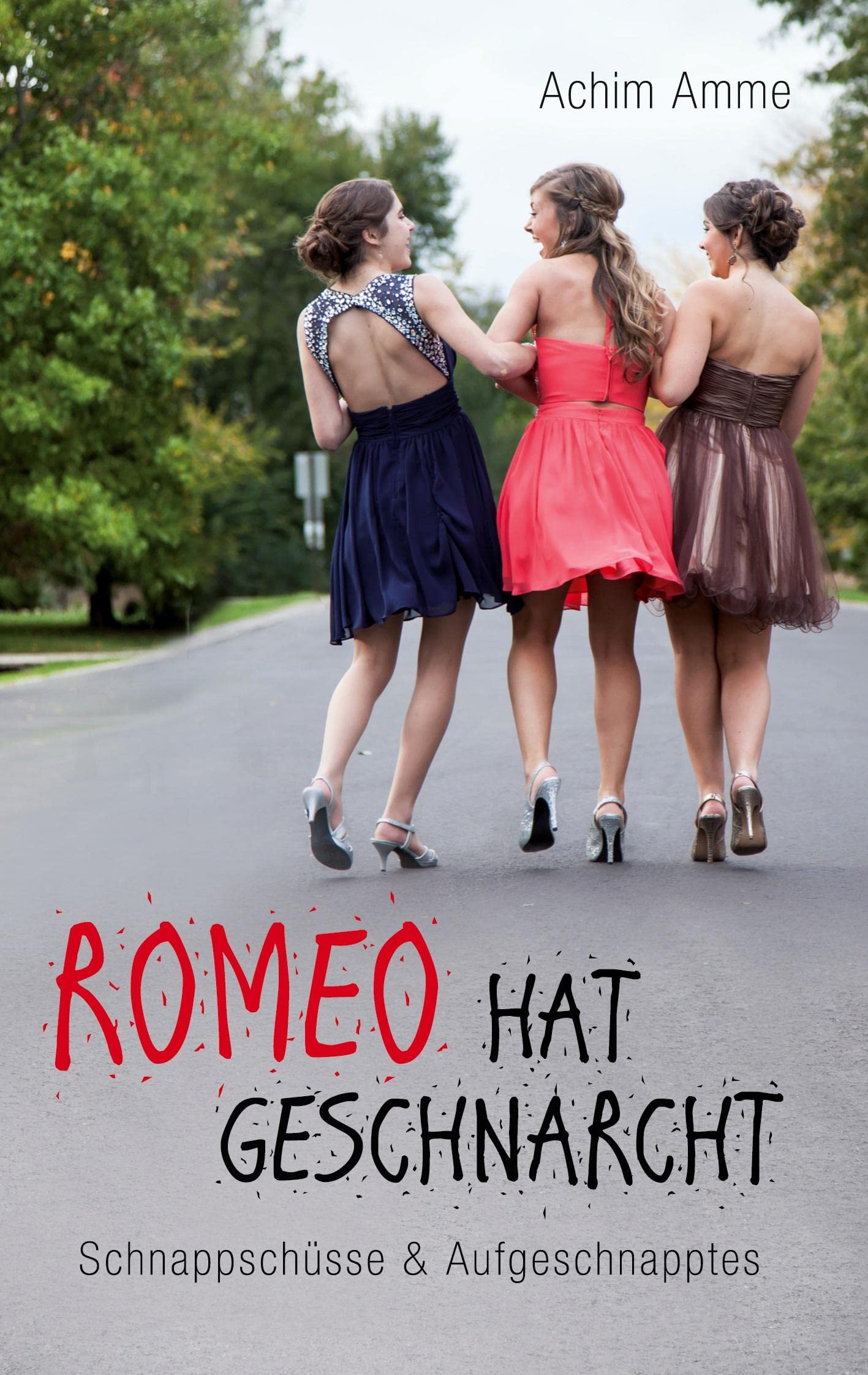 Romeo hat geschnarcht: SCHNAPPSCHÜSSE & AUFGESCHNAPPTES Essays & Short Stories