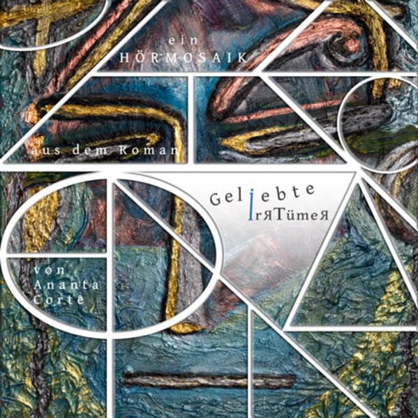 Ein Hörmosaik: aus dem Roman Geliebte Irrtümer von Ananta Corte Contemporary literature