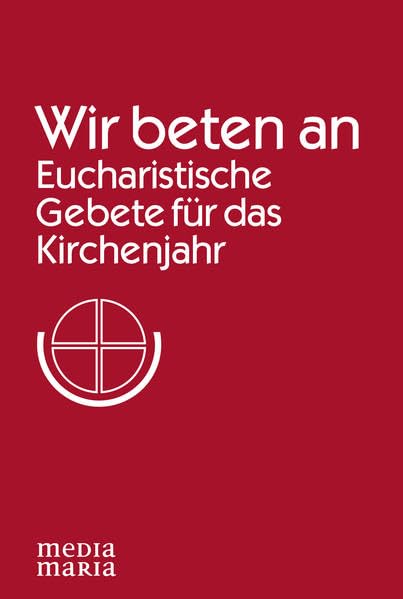Wir beten an: Eucharistische Gebete für das Kirchenjahr Religion & Esotericism