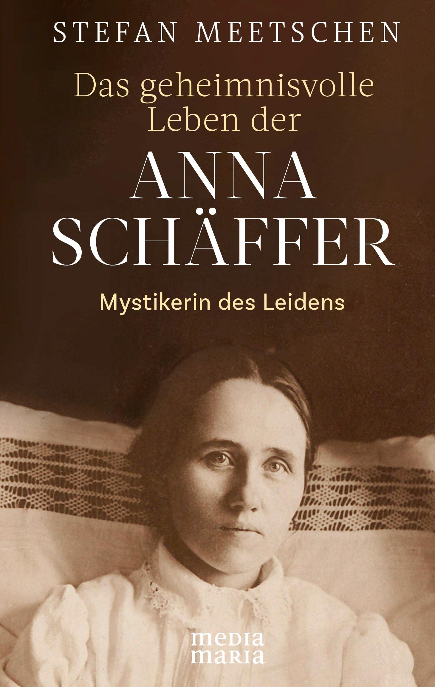 Das geheimnisvolle Leben der Anna Schäffer Religion & Esotericism
