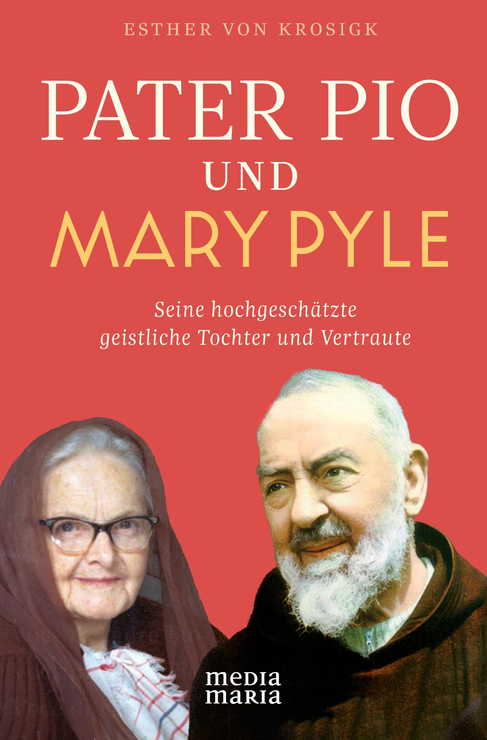 Pater Pio und Mary Pyle: Seine hochgeschätzte geistliche Tochter und Vertraute Religion & Esotericism