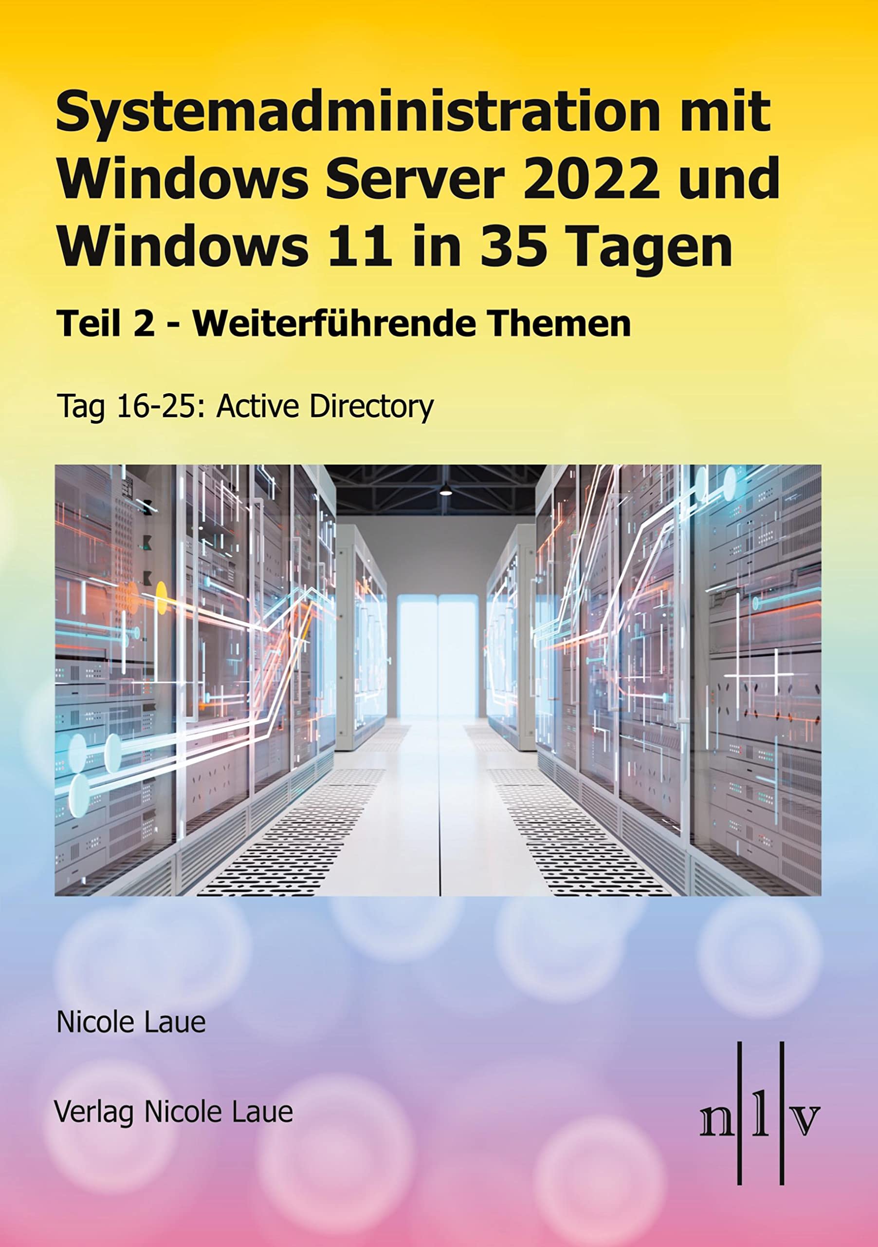 Systemadministration mit Windows Server 2022 und Windows 11 in 35 Tagen: Teil 2 - Weiterführende Themen Tag 16-25: Active Directory Computer Science