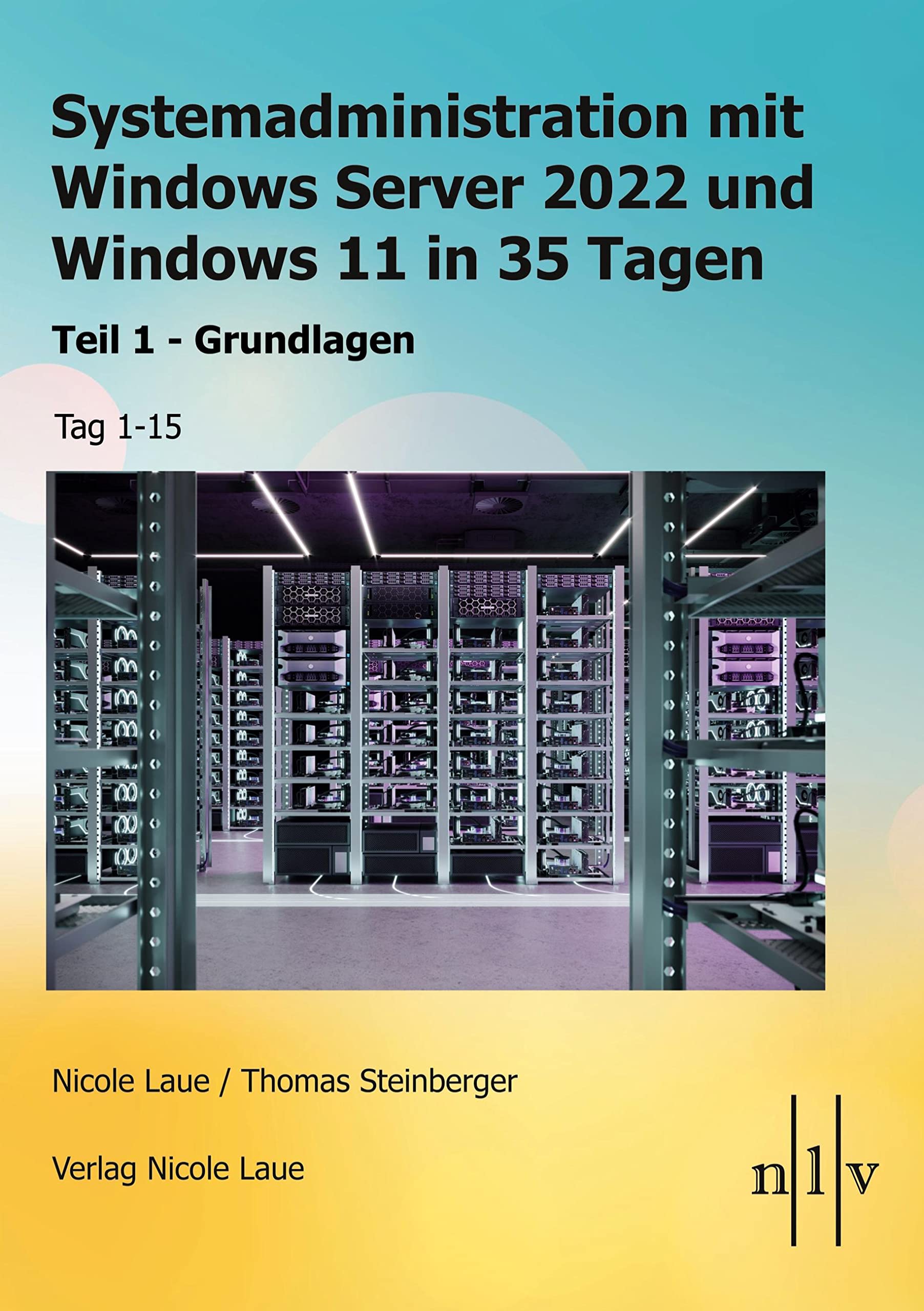 Systemadministration mit Windows Server 2022 und Windows 11 in 35 Tagen: Teil 1 - Grundlagen Tag 1-15 Computer Science