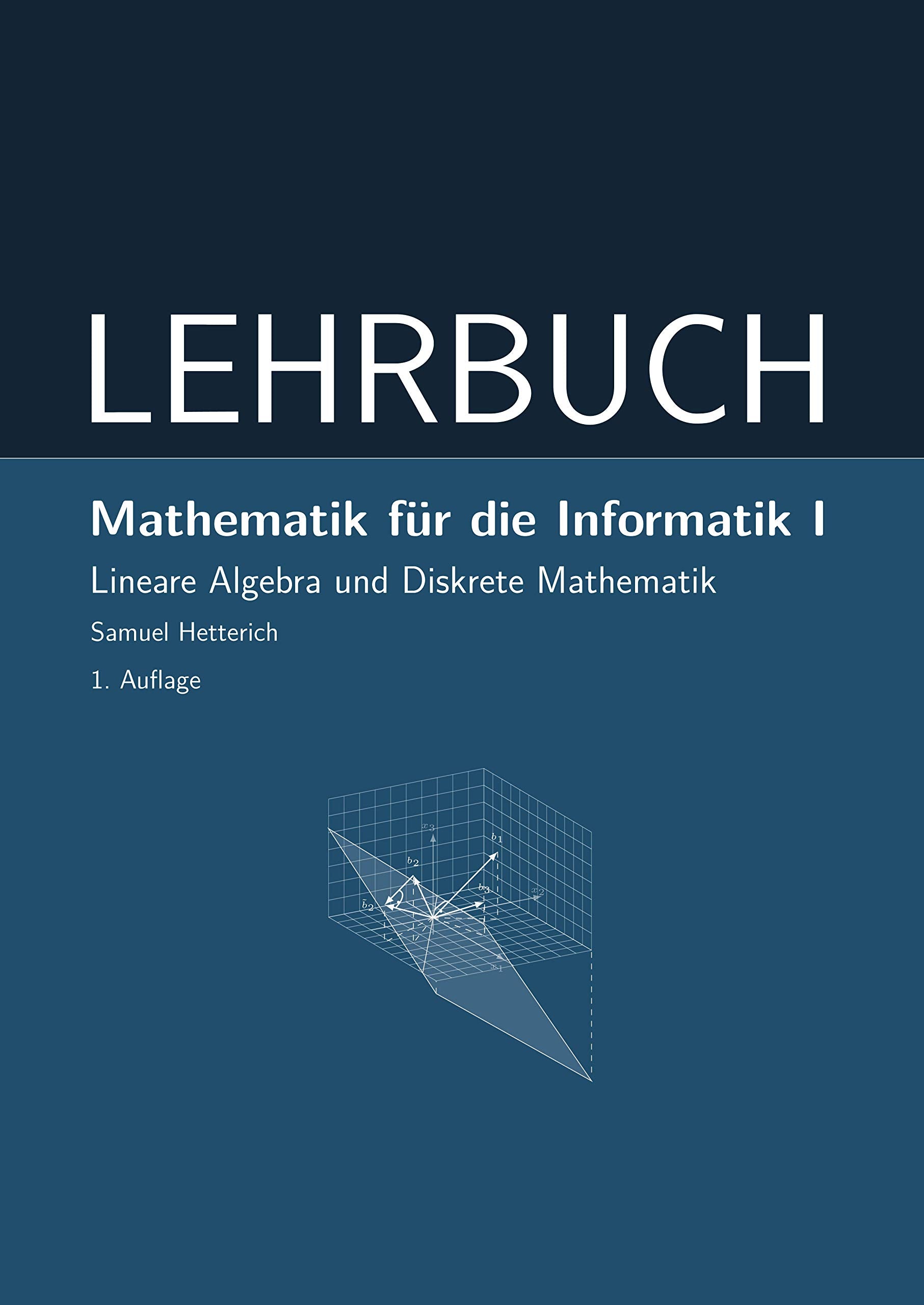 Mathematik für die Informatik I: Lineare Algebra und Diskrete Mathematik - LEHRBUCH (Mathematik: Einführung) Computer Science
