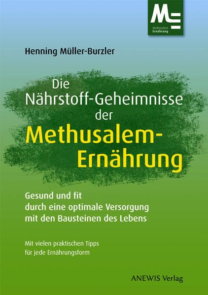 Die Nährstoff-Geheimnisse der Methusalem-Ernährung: Gesund und fit durch eine optimale Versorgung mit den Bausteinen des Lebens book