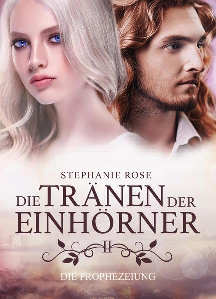 Die Tränen der Einhörner II: Die Prophezeiung - Rose, Stephanie book