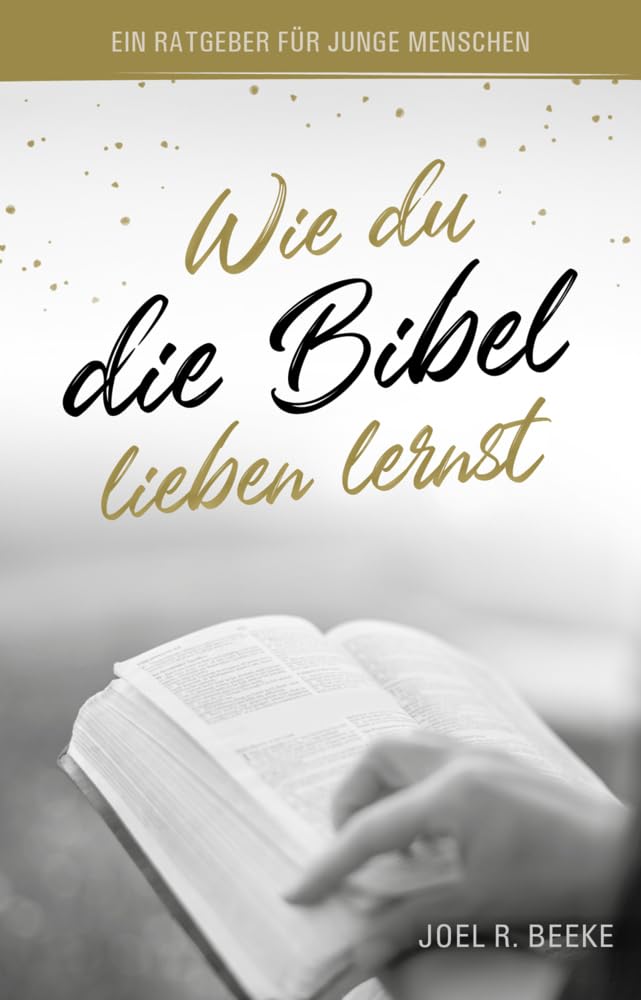 Wie du die Bibel lieben lernst: Ein Ratgeber für junge Menschen Religion & Esotericism