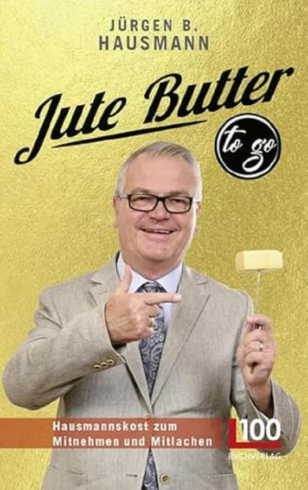 Jute Butter to go: Hausmannskost zum Mitnehmen und Mitlachen | Humorvolle Anekdoten direkt aus dem Leben Humour & Satire
