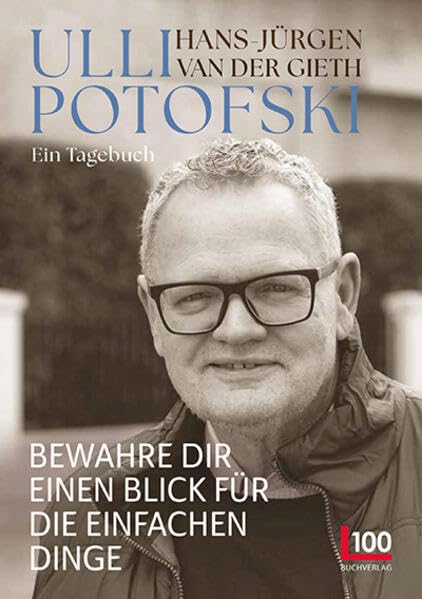 Ulli Potofski - Bewahre dir einen Blick für die einfachen Dinge: Ein Tagebuch Essays & Short Stories