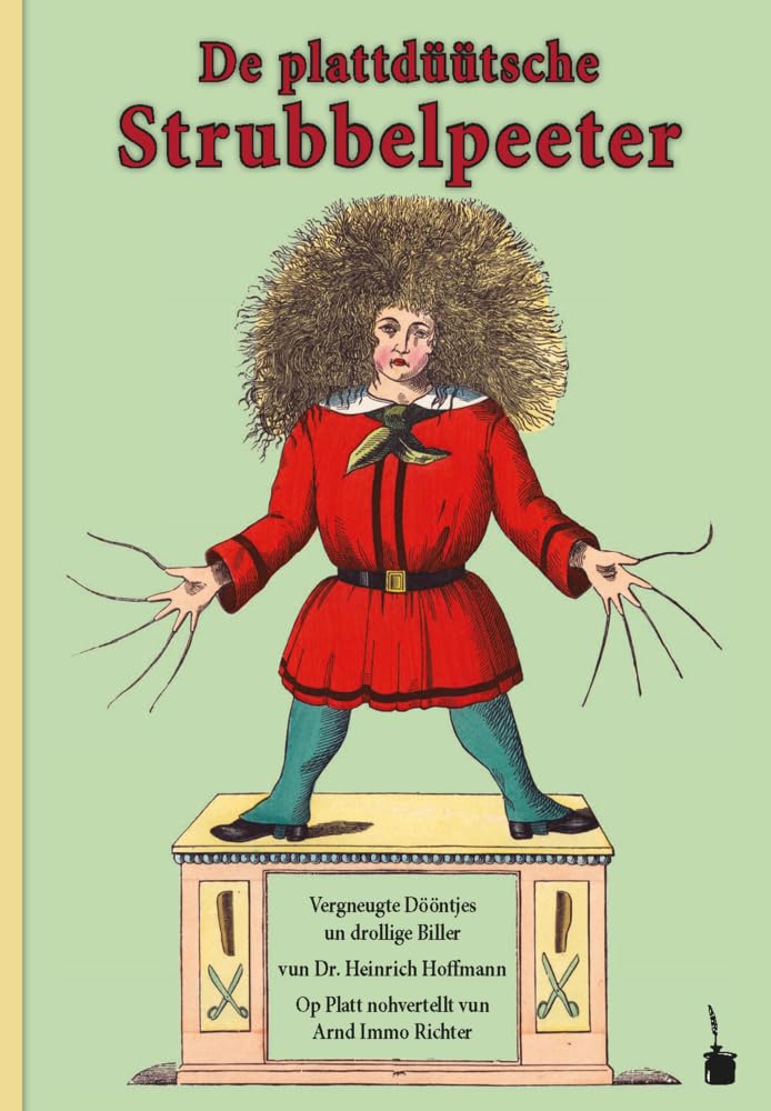 Der Struwwelpeter / De plattdüütsche Strubbelpeeter. Vergneugte Dööntjes un drollige Biller Op Platt nohvertellt: Der Struwwelpeter - Plattdeutsch book