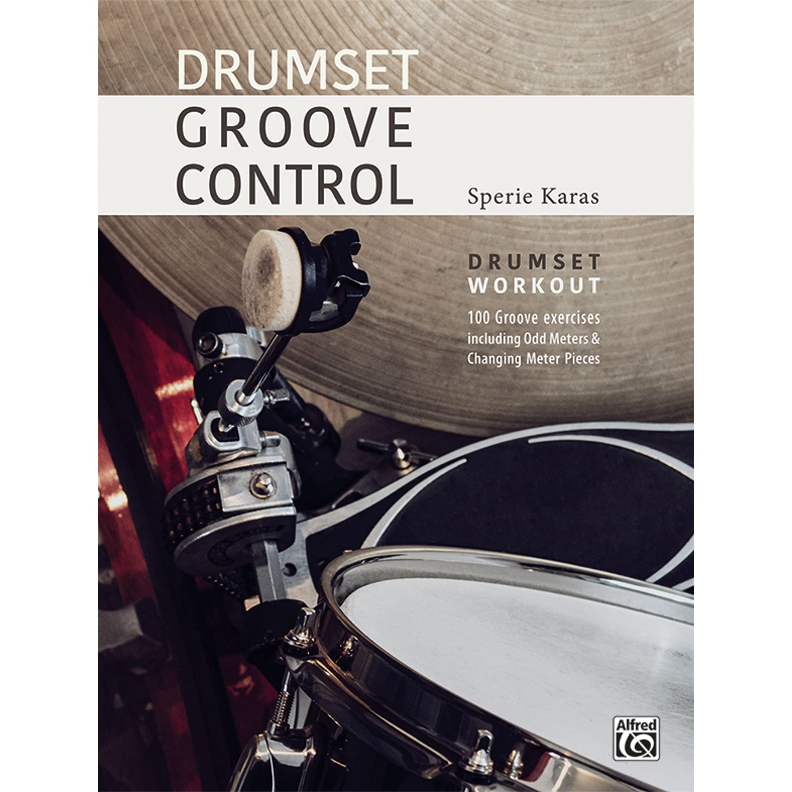 Drumset Groove Control: Drumset Workout: 100 Groove exercises including Odd Meters & Changing Meter Pieces Sheet Music