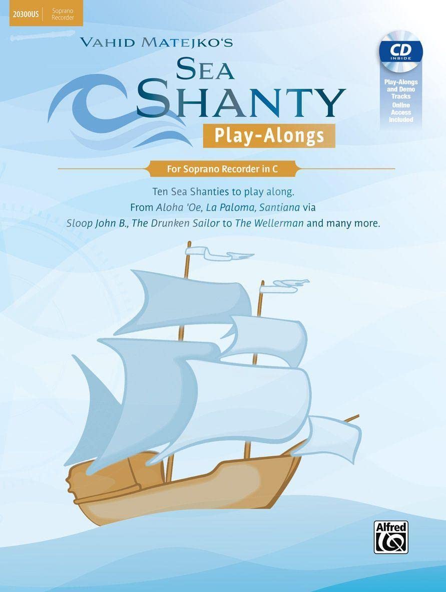 Sea Shanty Play-Alongs for Soprano Recorder: Ten Sea Shanties to Play Along. from Aloha 'oe, La Paloma, Santiana Via Sloop John B., the Drunken Sailor ... Drunken Sailor to the Wellerman and Many More Sheet Music
