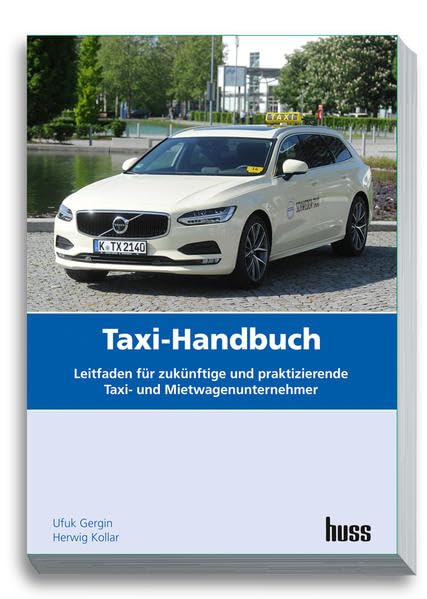 Taxi-Handbuch: Leitfaden für zukünftige und praktizierende Taxi- und Mietwagen-Unternehmer Business, Finance & Career