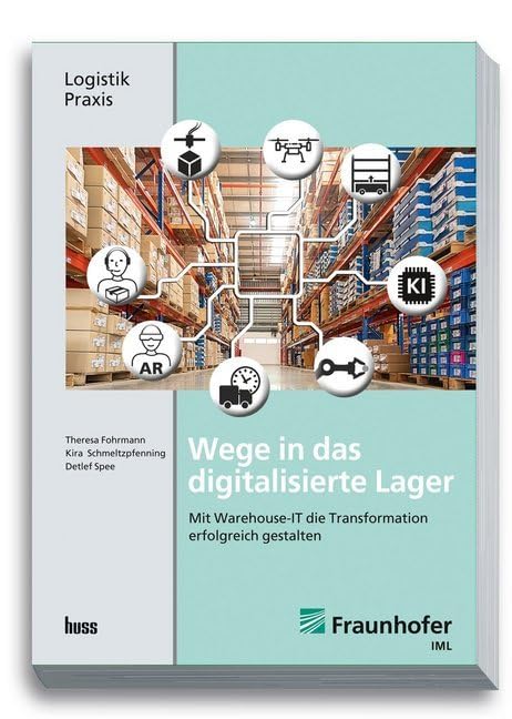 Wege in das digitalisierte Lager: Mit Warehouse-IT die digitale Transformation des Lagers erfolgreich gestalten Law