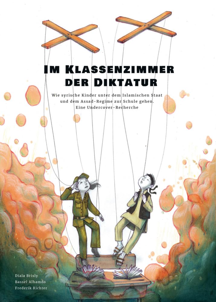 Im Klassenzimmer der Diktatur: Wie syrische Kinder unter dem Islamischen Staat und dem Assad Regime zur Schule gehen. Eine Undercover-Recherche Manga