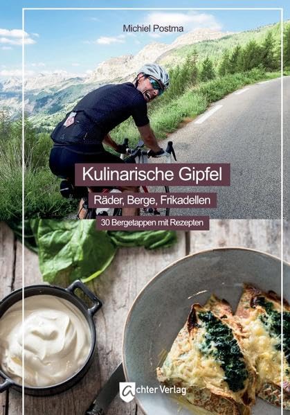Kulinarische Gipfel: Räder, Berge, Frikadellen - 30 Bergetappen mit Rezepten Leisure, Home & Garden
