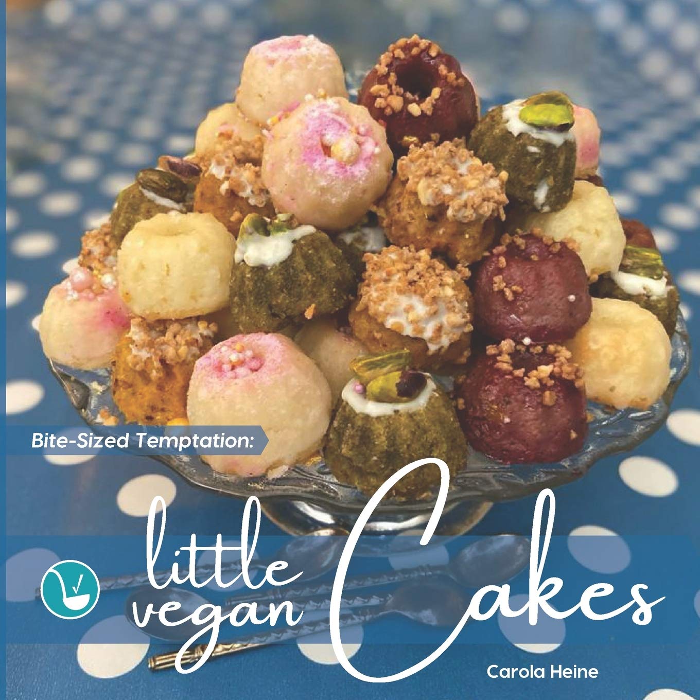 Bite-Sized Temptation: Little Vegan Cakes: Quick and easy recipes for small bundt cakes, mini muffins and other plant-based baked tiny treats Cooking & Enjoying
