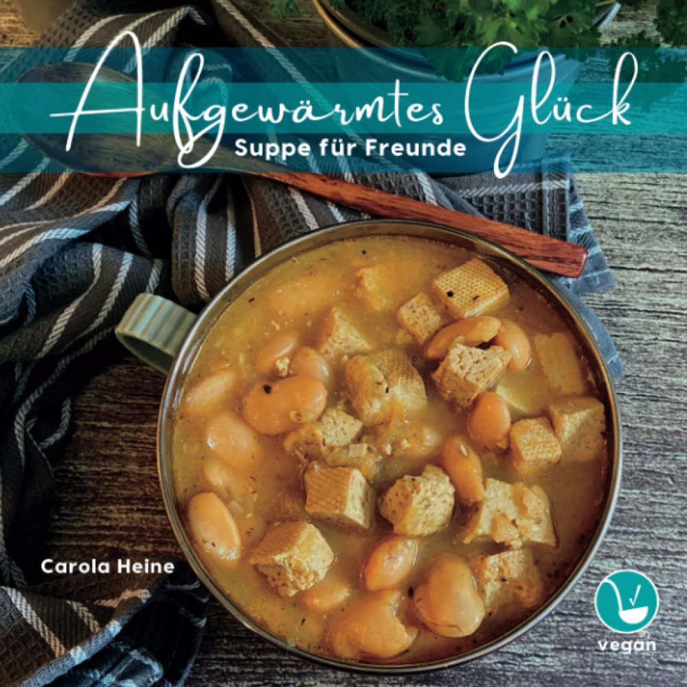 Aufgewärmtes Glück: Suppe für Freunde: One-Pot-Partysuppen, Chilis und Eintöpfe – vegane Rezepte im Geschenkbuch für Fans von Eintopf und Co Leisure, Home & Garden