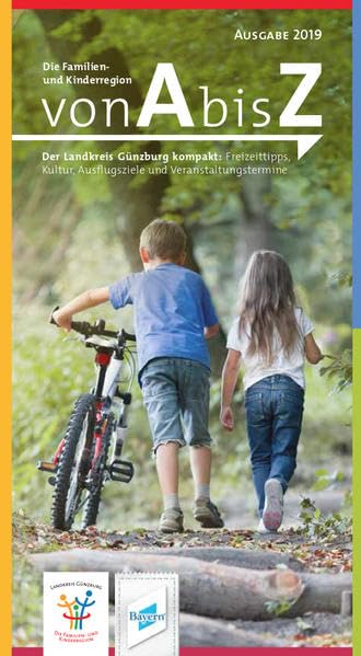 Die Familien- und Kinderregion von A bis Z: Der Landkreis Günzburg kompakt: Freizeittipps, Kultur, Ausflugsziele und Veranstaltungstermine (Die Familien- und Kinderregion von A bis Z: 2019) Travel Books