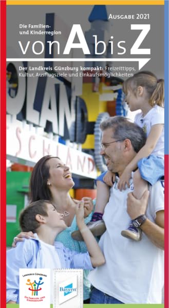 Die Familien- und Kinderregion von A bis Z: Der Landkreis Günzburg kompakt: Freizeittipps, Kultur, Ausflugsziele und Einkaufsmöglichkeiten Travel Books