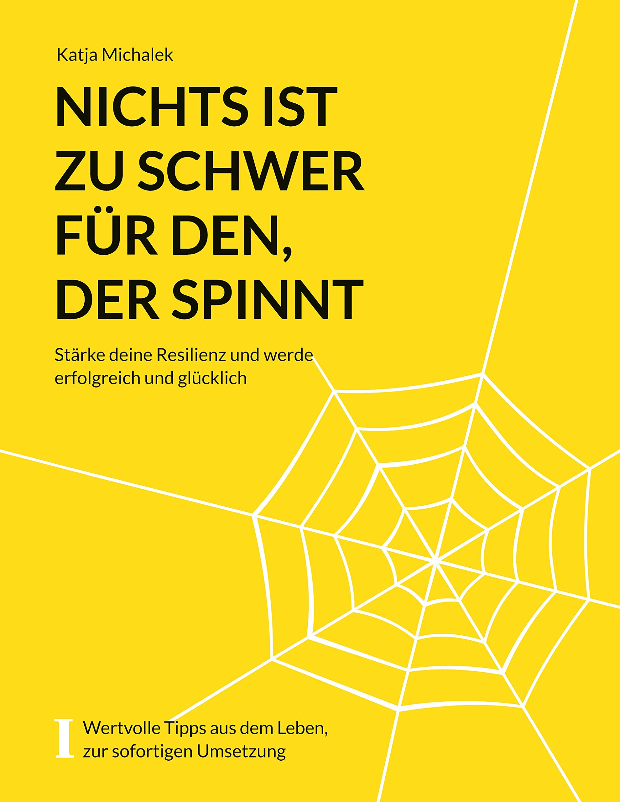 Nichts ist zu schwer für den, der spinnt: Stärken Sie Ihre Resilienz und werden Sie erfolgreich und glücklich Business, Finance & Career