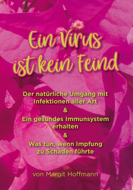 Ein Virus ist kein Feind - Der natürliche Umgang mit Infektionen aller Art & Ein gesundes Immunsystem erhalten & Was tun, wenn Impfung zu Schaden führte Medicine