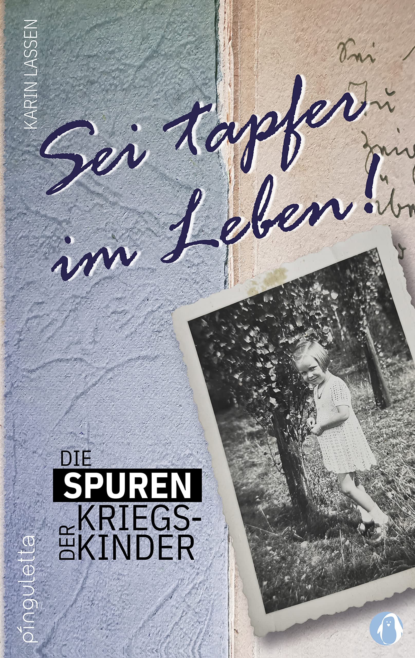 Sei tapfer im Leben: Die Spuren der Kriegskinder - Ein Schicksal, exemplarisch für eine ganze Generation Action & Adventure