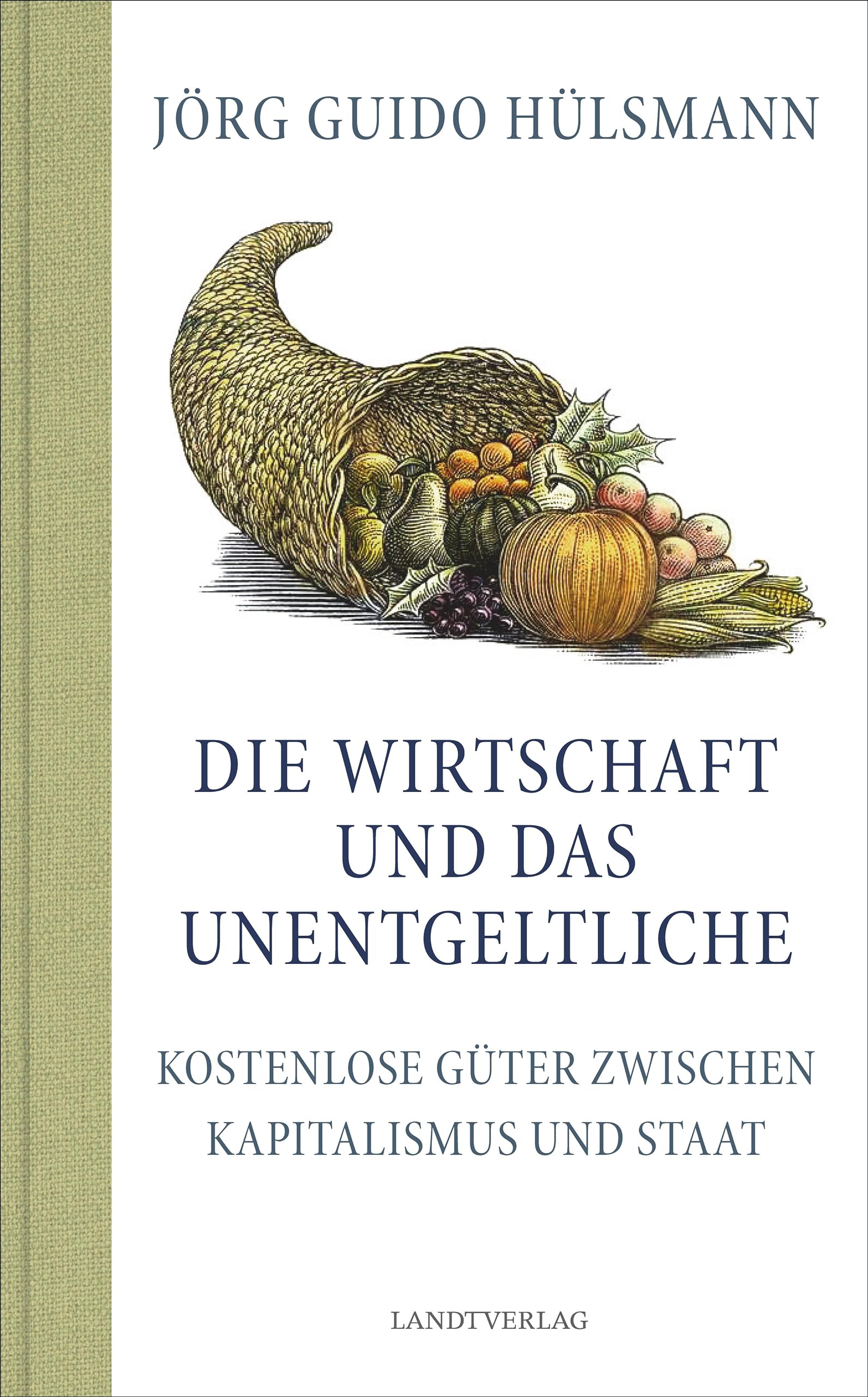 Die Wirtschaft und das Unentgeltliche: Kostenlose Güter zwischen Kapitalismus und Staat (Landt Verlag) Books