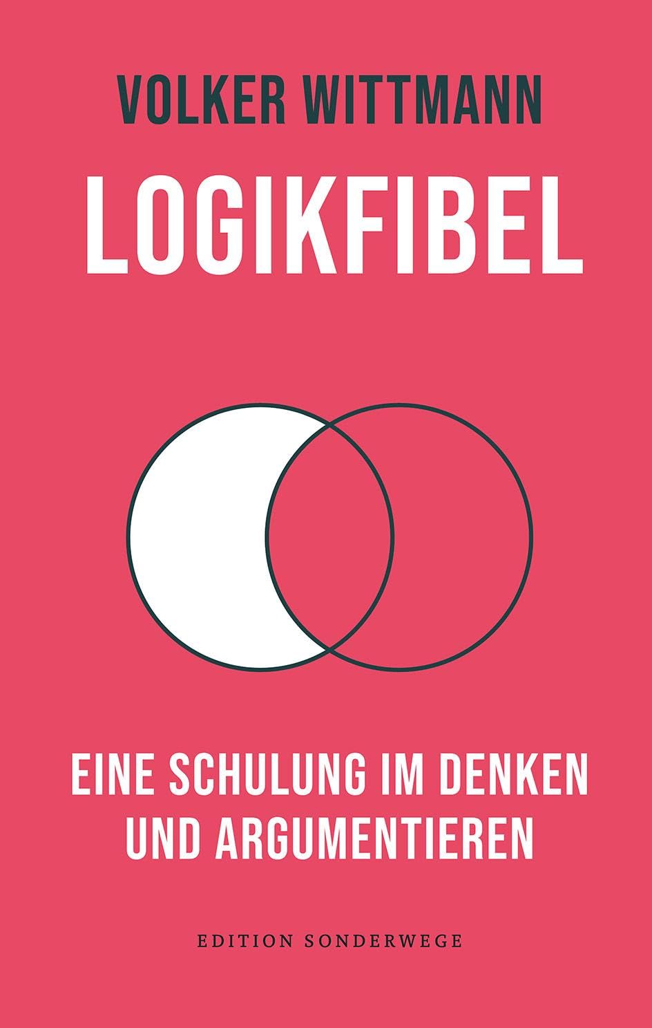 Logikfibel: Eine Schulung im Denken und Argumentieren (Edition Sonderwege bei Manuscriptum) Philosophy