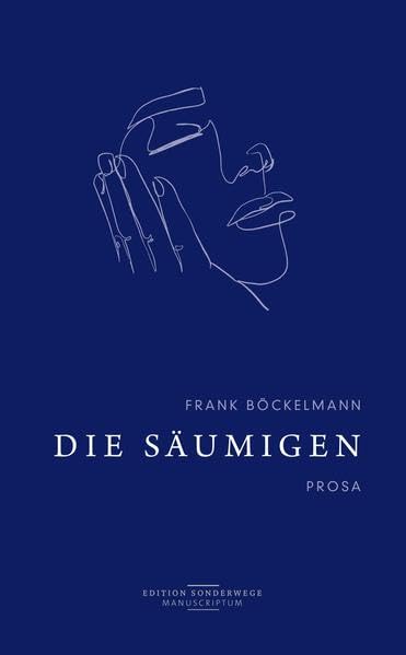 Die Säumigen: Prosa (Edition Sonderwege bei Manuscriptum) Social Sciences