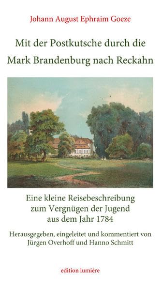 Mit der Postkutsche durch die Mark Brandenburg nach Reckahn. Eine kleine Reisebeschreibung zum Vergnügen der Jugend aus dem Jahr 1784 (Philanthropismus und populäre Aufklärung.: Studien und Dokumente) Politics & History