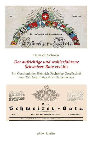 Heinrich Zschokke: Der aufrichtige und wohlerfahrene Schweizerbote erzählt. Ein Geschenk der Heinrich-Zschokke-Gesellschaft zum 250. Geburtstag ihres ... (Presse und Geschichte - Neue Beiträge) Politics & History