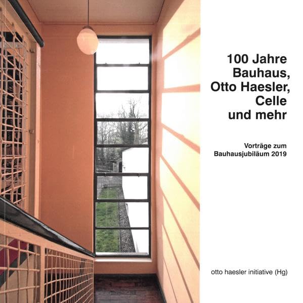 100 Jahre Bauhaus, Otto Haesler, Celle und mehr: Vorträge zum Bauhausjubiläum 2019 (Kleine Schriften zur Celler Stadtgeschichte) Architecture
