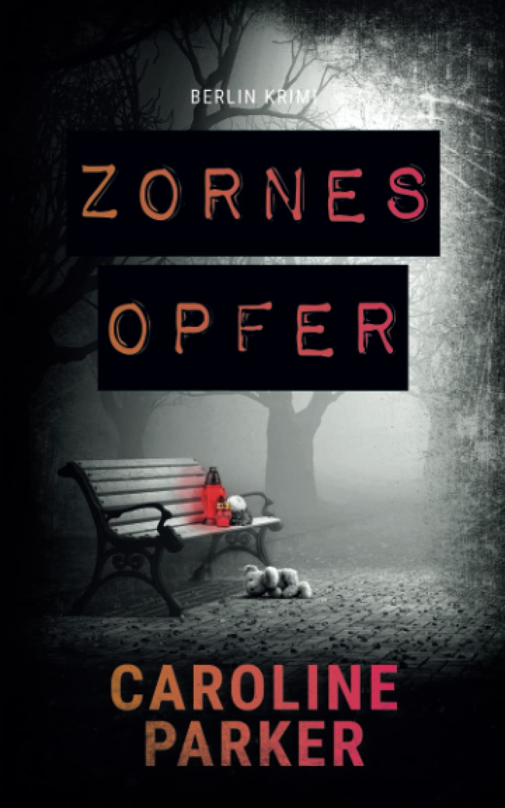 Zornesopfer (Berlin Krimi, Band 4) Detective & CSI