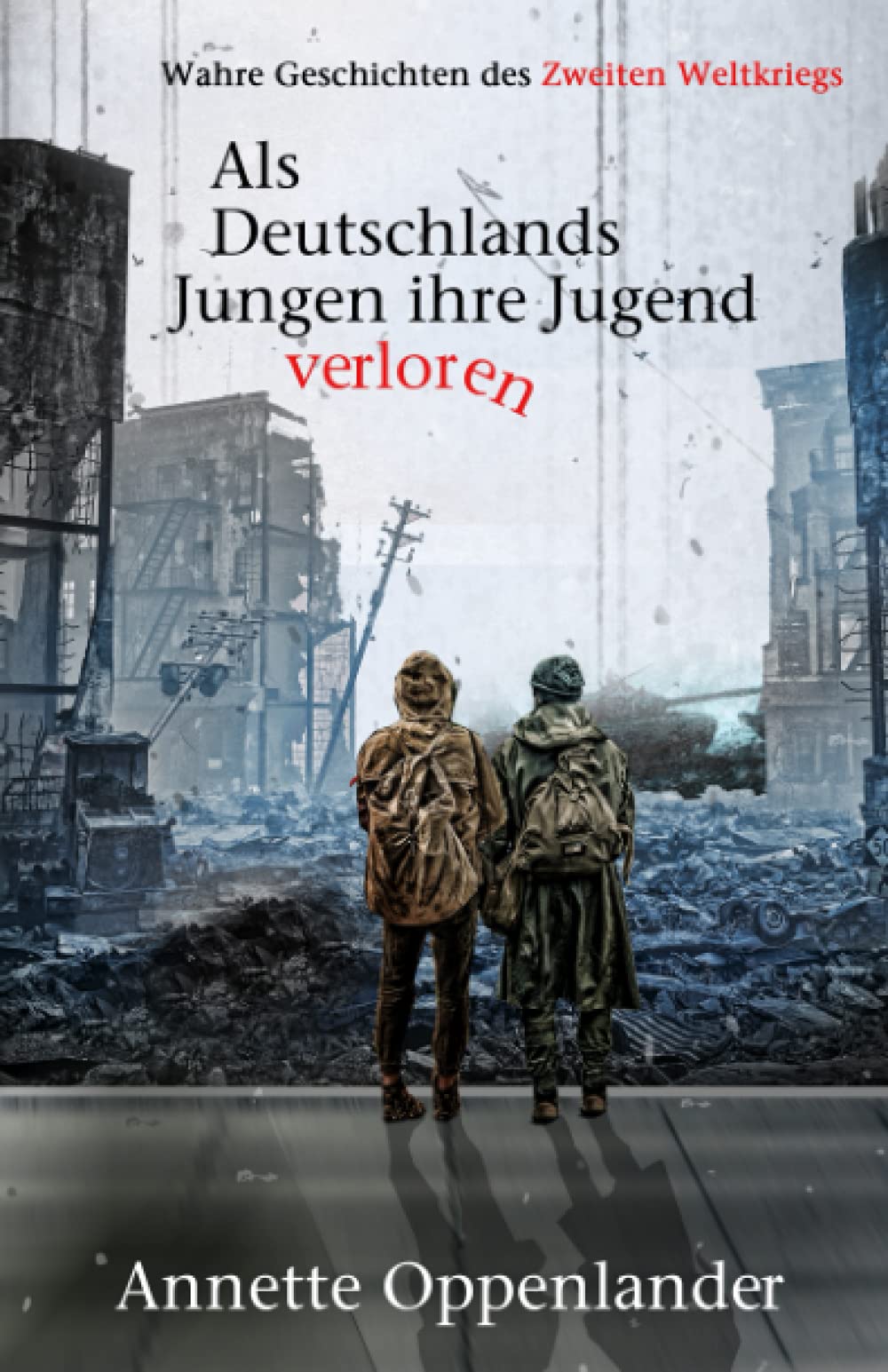 Als Deutschlands Jungen ihre Jugend verloren: Wahre Geschichten des Zweiten Weltkriegs Fiction