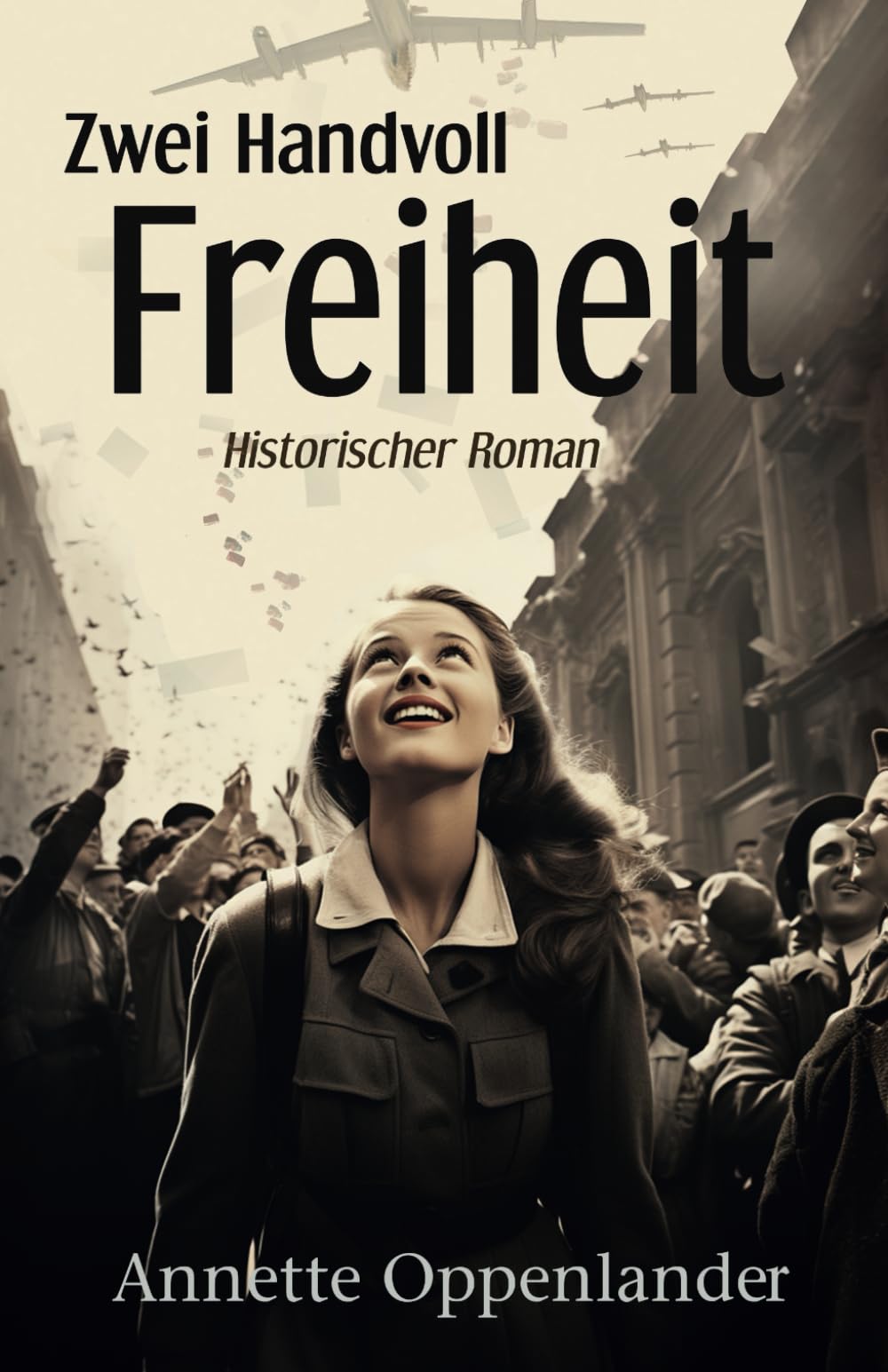 Zwei Handvoll Freiheit: Ein ergreifender historischer Roman vor dem Hintergrund der Berliner Luftbrücke (Bewegende Liebesgeschichten des Zweiten Weltkriegs) Historical Fiction