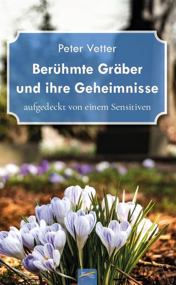 Berühmte Gräber und ihre Geheimnisse: aufgedeckt von einem Sensitiven Memories