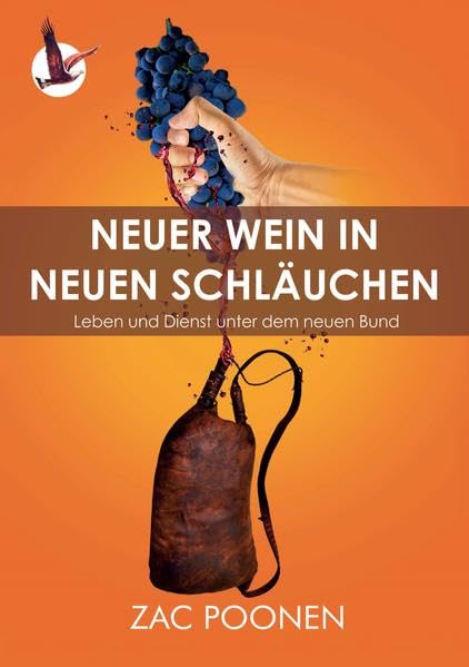 Neuer Wein in neuen Schläuchen: Leben und Dienst unter dem neuen Bund Religion & Esotericism