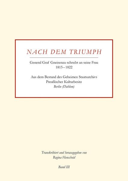 Nach dem Triumph: General Graf Gneisenau schreibt an seine Frau 1815-1822, Band III Essays & Short Stories