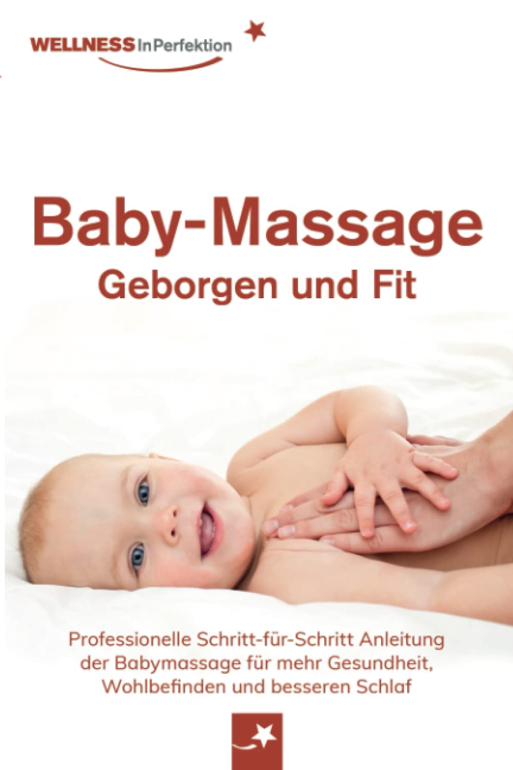 Baby-Massage - Geborgen und Fit: Professionelle Schritt-für-Schritt Anleitung der Babymassage für mehr Gesundheit, Wohlbefinden und besseren Schlaf Parents & Children