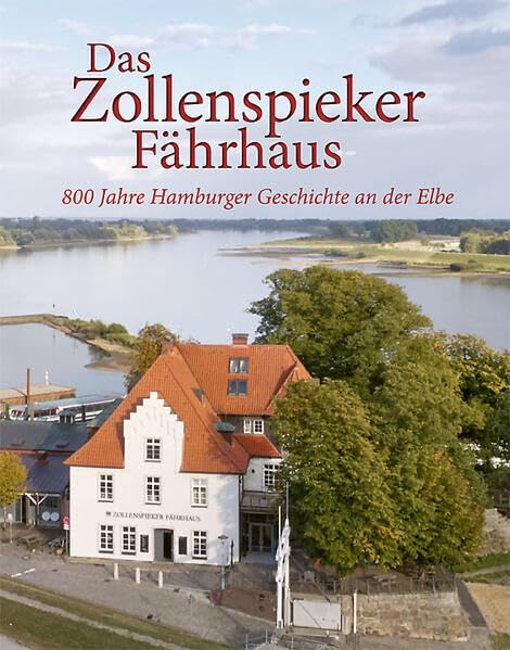 Das Zollenspieker Fährhaus: 800 Jahre Hamburger Geschichte an der Elbe Memories