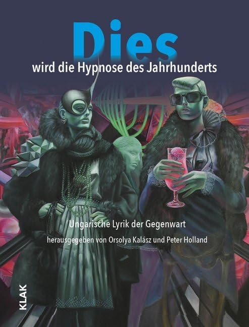 Dies wird die Hypnose des Jahrhunderts: Ungarische Lyrik der Gegenwart Poetry