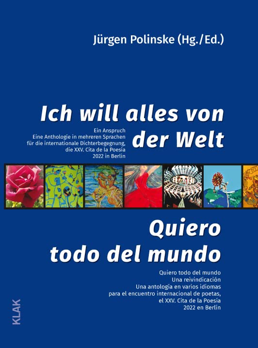 Ich will alles von der Welt. Ein Anspruch / Quiero todo del mundo. Una reivindicación: Eine Anthologie in mehreren Sprachen für die internationale ... el XXV. Cita de la Poesía 2022 en Berlín Poetry