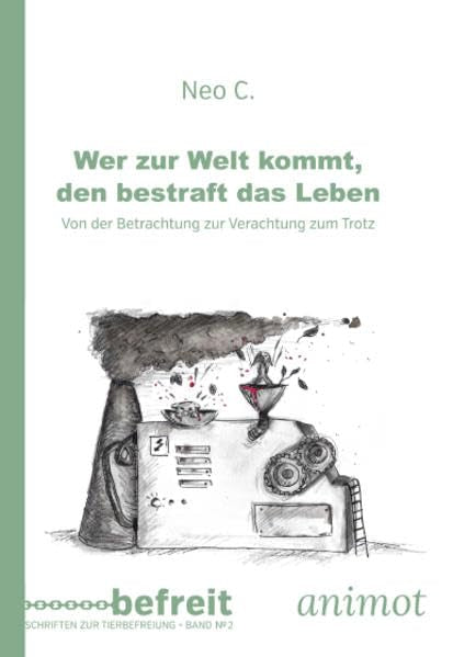 Wer zur Welt kommt, den bestraft das Leben: Von der Betrachtung zur Verachtung zum Trotz (befreit: Schriften zur Tierbefreiung) Poetry