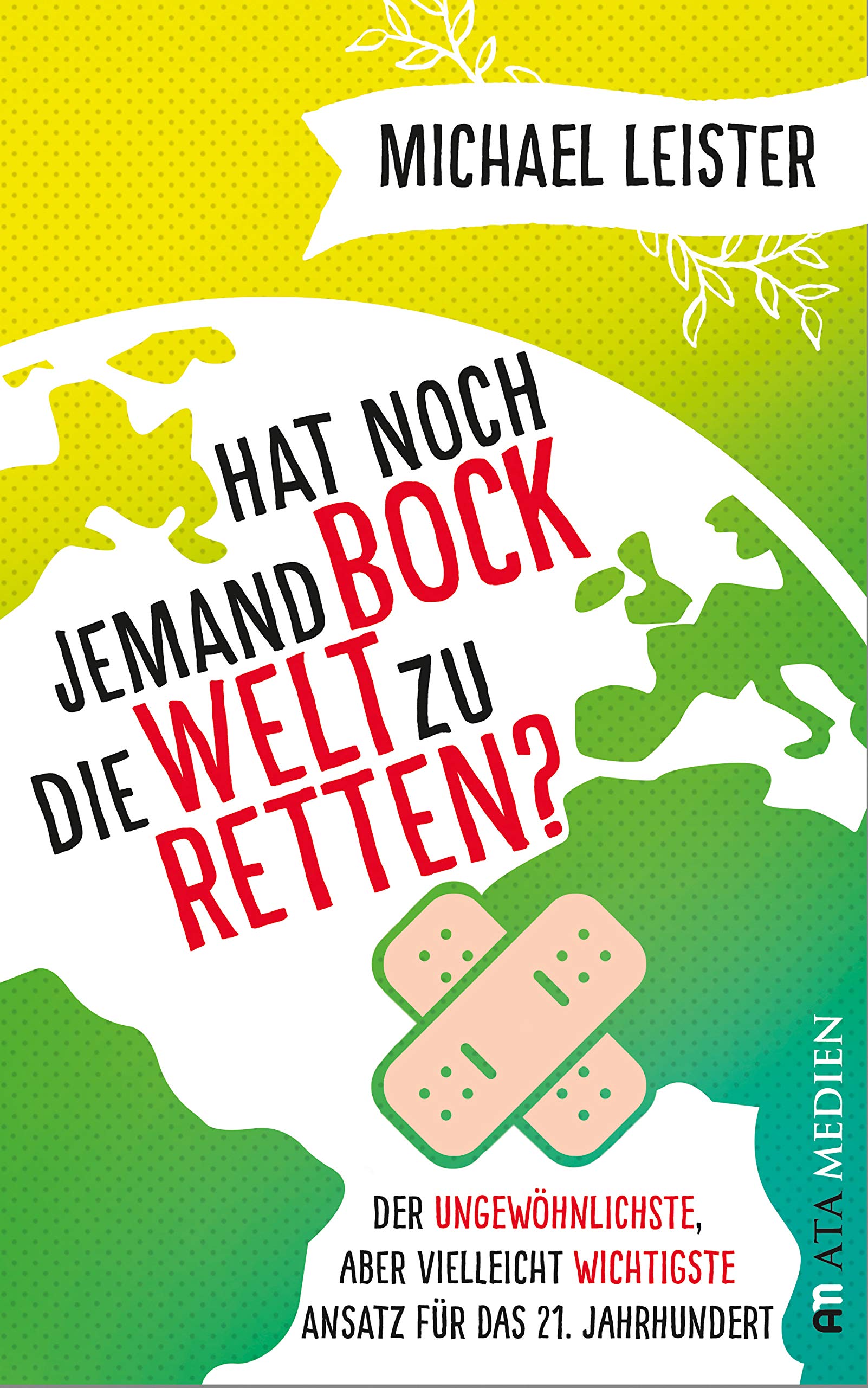 Hat noch jemand Bock die Welt zu retten?: Der ungewöhnlichste, aber vielleicht wichtigste Ansatz für das 21. Jahrhundert Social Sciences
